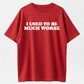 Funny 'I Used to Be Much Worse' Graphic Tee - Unisex 100% Cotton Casual T-Shirt