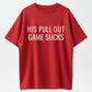 His Pull Out Game Sucks Funny Pregnancy Announcement T-Shirt