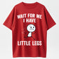 Wait For Me I Have Little Legs Funny Short People Running Graphic T-Shirt