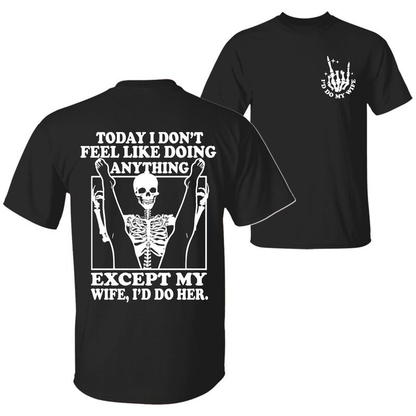 Today I Don't Feel Like Doing Anything Except My Wife Funny  Pattern 100&Cotton Print T-Shirt