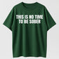 Urbntees This Is No Time to Be Sober Funny Drinking Graphic Pure Cotton T-Shirt