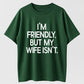 Urbntees "I'm Friendly But My Wife Isn't" Bold Text Funny Cotton T-Shirt