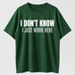 Urbntees "I Don't Know I Just Work Here" Bold Text Sarcastic Work Pure Cotton Tee