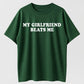 My Girlfriend Beats Me Funny Sarcastic Humor T-Shirt - Bold Statement Tee for Men