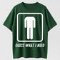 Guess What I Need Funny Toilet Humor Organic Cotton Unisex T-Shirt