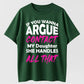 Urbntees If You Wanna Argue Contact My Daughter She Handles It Organic Cotton Unisex T-Shirt