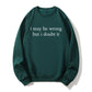 Urbntees I May Be Wrong But I Doubt It Sarcastic Organic Cotton Unisex Sweatshirt