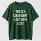 This Is A Clean Shirt I Just Have A Cat Funny Cat Lover Organic Cotton Unisex T-Shirt