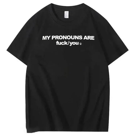 My Pronouns Are Fuck You Print 100% Cotton T-Shirt