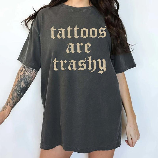 Retro Tattoos Are Trashy Shirt, Funny Sayings Tattoos Are Stupid Graphic Tee, Gothic Tattoo T-shirt, Funny Gift For Tattoos Lover