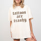 Retro Tattoos Are Trashy Shirt, Funny Sayings Tattoos Are Stupid Graphic Tee, Gothic Tattoo T-shirt, Funny Gift For Tattoos Lover