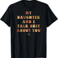 My Daughter and I Talk Shit About You - Funny Gift for Mom T-Shirt Summer Streetwear,Funny sweatshirt,Funny Thanksgiving Gifts Shirt Fathersdaygift Graphic Tees
