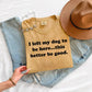 I Left My Dog To Be Here This Better Be Good Funny Comfort Colro Tee, Gift For Pet Lover