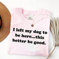 I Left My Dog To Be Here This Better Be Good Funny Comfort Colro Tee, Gift For Pet Lover