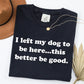 I Left My Dog To Be Here This Better Be Good Funny Comfort Colro Tee, Gift For Pet Lover