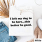 I Left My Dog To Be Here This Better Be Good Funny Comfort Colro Tee, Gift For Pet Lover