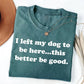 I Left My Dog To Be Here This Better Be Good Funny Comfort Colro Tee, Gift For Pet Lover