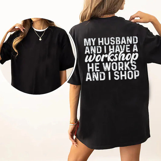 Funny Wife Shirt My Husband And I Have A Workshop He Works I Shop Tee, Short Sleeve Printed Graphic Shirt, Daily Casual Cotton Womenswear