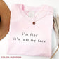 I'm Fine It's Just My Face Shirt, Funny RBF Resting B Face T-Shirt