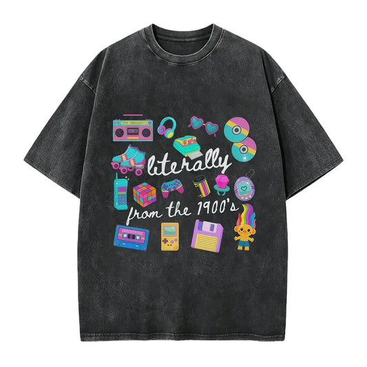 Literally From The 1900s shirt, Funny Retro 90's Shirt, Meme Shirts, Funny Gift for Mom, Retro 1900 t-shirt, 1990's gal shirt