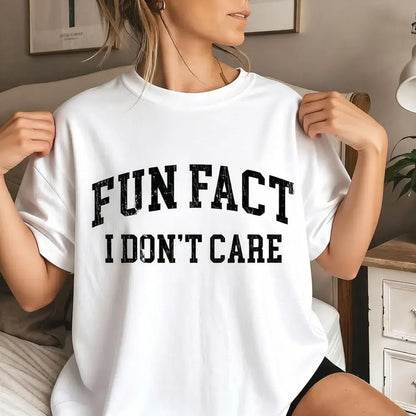 Fun Fact I Don't Care Funny T-shirt