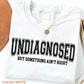 Undiagnosed But Something Ain’t Right Shirt Funny Sarcasm Humor Tee Relatable Quote Shirt Casual Comfy Outfit Gift
