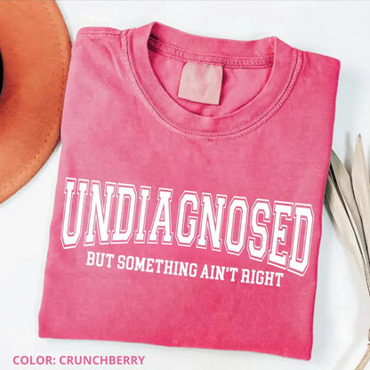 Undiagnosed But Something Ain’t Right Shirt Funny Sarcasm Humor Tee Relatable Quote Shirt Casual Comfy Outfit Gift