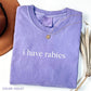 I Have Rabies Graphic Tee, Aesthetic Unhinged Humor Spirit Shirt, Radiant Sarcasm Top