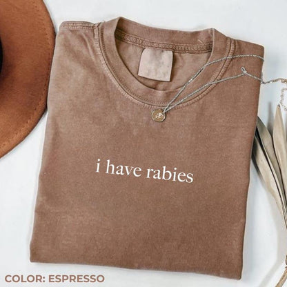 I Have Rabies Graphic Tee, Aesthetic Unhinged Humor Spirit Shirt, Radiant Sarcasm Top