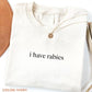 I Have Rabies Graphic Tee, Aesthetic Unhinged Humor Spirit Shirt, Radiant Sarcasm Top