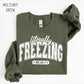 Literally Freezing Sweatshirt, Funny Winter Crewneck, Always Cold Graphic Pullover, Cozy Cold Weather Sweatshirt