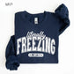 Literally Freezing Sweatshirt, Funny Winter Crewneck, Always Cold Graphic Pullover, Cozy Cold Weather Sweatshirt