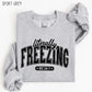 Literally Freezing Sweatshirt, Funny Winter Crewneck, Always Cold Graphic Pullover, Cozy Cold Weather Sweatshirt