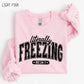 Literally Freezing Sweatshirt, Funny Winter Crewneck, Always Cold Graphic Pullover, Cozy Cold Weather Sweatshirt