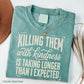 Funny Sarcastic TShirt, Killing Them With Kindness Tee, Snarky Quote Graphic T-Shirt, Sassy Humor Top, Gift for Her