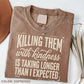 Funny Sarcastic TShirt, Killing Them With Kindness Tee, Snarky Quote Graphic T-Shirt, Sassy Humor Top, Gift for Her