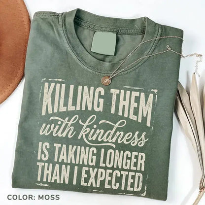 Funny Sarcastic TShirt, Killing Them With Kindness Tee, Snarky Quote Graphic T-Shirt, Sassy Humor Top, Gift for Her