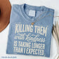 Funny Sarcastic TShirt, Killing Them With Kindness Tee, Snarky Quote Graphic T-Shirt, Sassy Humor Top, Gift for Her