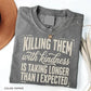 Funny Sarcastic TShirt, Killing Them With Kindness Tee, Snarky Quote Graphic T-Shirt, Sassy Humor Top, Gift for Her