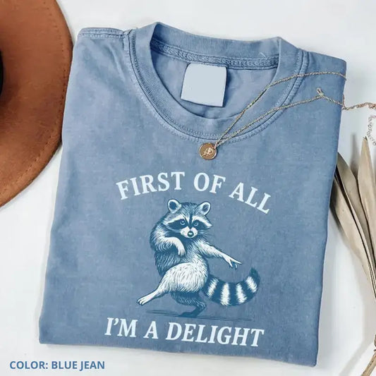First Of All, I'm a Delight TShirt Funny Raccoon T-shirt Sarcastic Quote TShirt Sarcasm Tee Funny Animal Raccoon Tee Humor Graphic T-Shirt