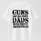 GUNS DON’T KILL PEOPLE, DADS DO Funny Warning T-Shirt