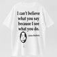 I See What You Did Classic Quote T-Shirt