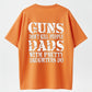 GUNS DON’T KILL PEOPLE, DADS DO Funny Warning T-Shirt