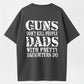 GUNS DON’T KILL PEOPLE, DADS DO Funny Warning T-Shirt