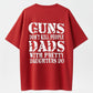 GUNS DON’T KILL PEOPLE, DADS DO Funny Warning T-Shirt