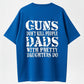 GUNS DON’T KILL PEOPLE, DADS DO Funny Warning T-Shirt