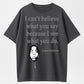I See What You Did Classic Quote T-Shirt