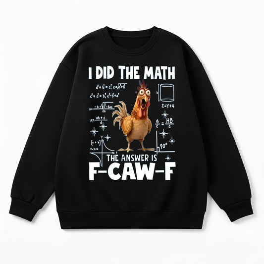 I Did the Math, the Answer is F-CAW-F Sweatshirt