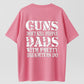 GUNS DON’T KILL PEOPLE, DADS DO Funny Warning T-Shirt