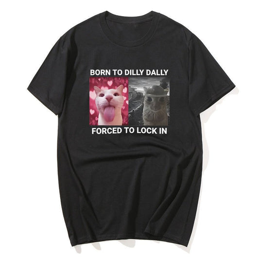 Born To Dilly Dally Forced To Lock in Silly Cat Funny Graphic T Shirts Men Women Retro